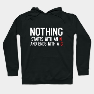 Nothing Starts With An N And Ends With A G Hoodie